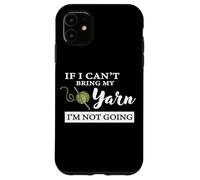 Carcasa para iPhone 11 Funny If I Can't Bring My Yarn I'm Not Going Crochet Lover