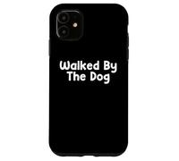 Carcasa para iPhone 11 Funny Pet Humor Design Walked by The Dog Daily Everyday Tees