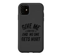 Carcasa para iPhone 11 Funny Saying Give me Coffee and No One Gets Hurt