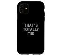 Carcasa para iPhone 11 Funny That's Totally Mid Slang Joke for Teens