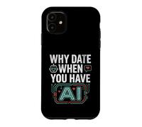 Carcasa para iPhone 11 Funny Why Date When You Have AI, Humor