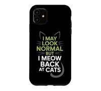 Carcasa para iPhone 11 Gatos I May Look Normal But I Meow Back At Cats Gato