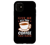 Carcasa para iPhone 11 Give Me All The Coffee Cafeine Baristas Coffee Lover