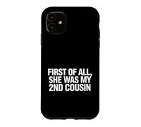 Carcasa para iPhone 11 Gracioso Diciendo Primero Todo Ella Era Mi Prima Segunda