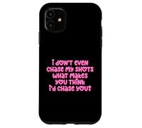 Carcasa para iPhone 11 Gracioso I Don't Even Chase My Shots Why Would I Chase You