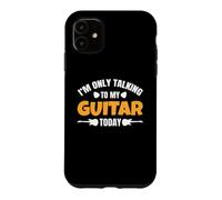 Carcasa para iPhone 11 Guitarra I'm Only Talking To My Guitar Today