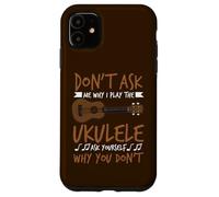 Carcasa para iPhone 11 Guitarrista Hawaiano No me preguntes por qué toco el Ukelele