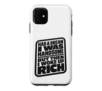 Carcasa para iPhone 11 Had A Dream I Was Handsome But Then I Woke Up Rich