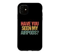 Carcasa para iPhone 11 ¿Has Visto mis Airpods? - Novedad sarcástica Divertida