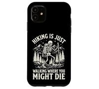Carcasa para iPhone 11 Hiking Is Just Walking Where You Might Die Naturaleza