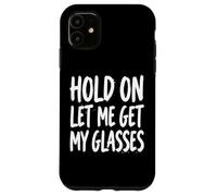 Carcasa para iPhone 11 Hold On Let Me Get My Glasses
