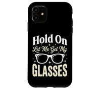 Carcasa para iPhone 11 Hold On Let Me Get My Glasses