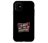 Carcasa para iPhone 11 I Almost Quit This Job Everyday Work Stress Office |-