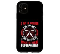 Carcasa para iPhone 11 I Am A Welder Im So Hot I Can Melt Metal Whats Your Super