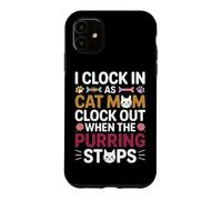 Carcasa para iPhone 11 I Clock IN AS Cat MOM Clock out When The PURRING Stops