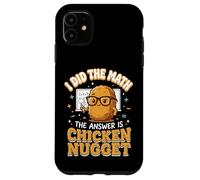Carcasa para iPhone 11 I Did The Math The Answer Is Chicken Nugget Matemáticas