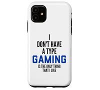 Carcasa para iPhone 11 I Don't Have A Type Gaming Is The Only Thing I Like Gamers