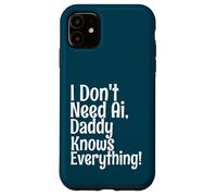 Carcasa para iPhone 11 I Don't Need AI Daddy Knows Everything Funny Quote