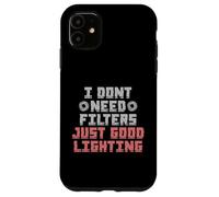 Carcasa para iPhone 11 I Don't Need Filters Just Good Lighting