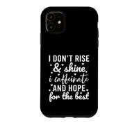 Carcasa para iPhone 11 I Don't Rise and Shine I Caffeinate and Hope For The Best