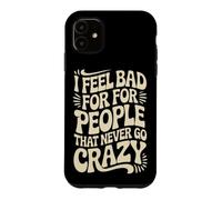 Carcasa para iPhone 11 I Feel Bad For People That Never Go Crazy Locura Espontánea