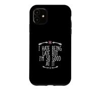Carcasa para iPhone 11 I Hate Being Late But I'm So Good At It