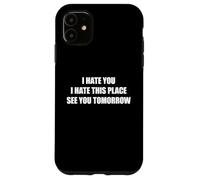 Carcasa para iPhone 11 I Hate You I Hate This Place See You Tomorrow