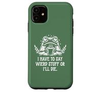 Carcasa para iPhone 11 I Have to Say Weird Stuff Or I'Ll Die Funny Frog Coffee Meme