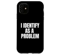 Carcasa para iPhone 11 I Identify As A Problem Funny Sarcastic Humor Bold Text