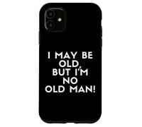 Carcasa para iPhone 11 I May Be Old But I'm No Old Man! Grandpa Old Timer Costume