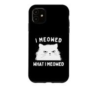 Carcasa para iPhone 11 I Meowed What I Meowed Funny Cat Sarcastic Slogan Graphic