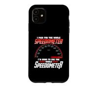 Carcasa para iPhone 11 I Paid For The Whole Speedometer I'm Going To Use
