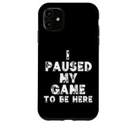 Carcasa para iPhone 11 I Paused My Game To Be Here Funny Gamer Gift Nerd Geek Games