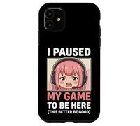 Carcasa para iPhone 11 I Paused My Game To Be Here This Better Be Good