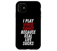 Carcasa para iPhone 11 I Play Video Games Because Real Life Sucks Sarcastic Gamer