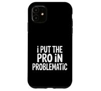 Carcasa para iPhone 11 I Put The Pro In Problematic Dramatic Chaos Sarcasm -