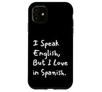 Carcasa para iPhone 11 I Speak English But I Love In Spanish Funny Bilingual