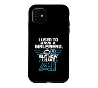 Carcasa para iPhone 11 I Used To Have A Girlfriend But Now I Have AI Funny AI