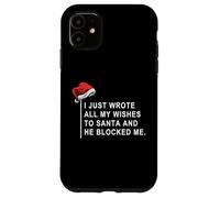 Carcasa para iPhone 11 I Wrote All My Wishes To Santa and He Blocked Me