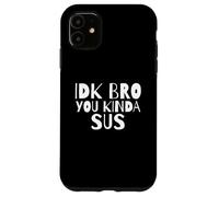 Carcasa para iPhone 11 IDK Bro You Kind of Sus Gaming Dank Meme Gamer Suspect Sus