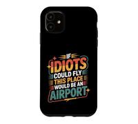 Carcasa para iPhone 11 If Idiots Could Fly This Place Would Be An Airport -