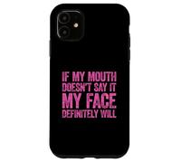 Carcasa para iPhone 11 If My Mouth Doesn'T Say It My Face Will