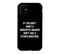 Carcasa para iPhone 11 If You Don't Want A Sarcastic Answer Don't Ask A Stupid Ques