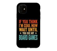 Carcasa para iPhone 11 If You Think I'm Cool Now Wait Until You See My Board Games