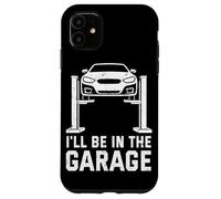 Carcasa para iPhone 11 I'Ll Be In The Garage Funny Mechanic Car Guy Repair Vehículos