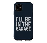 Carcasa para iPhone 11 I'Ll Be in The Garage Mechanic Dad Joke Handyman Grandpa Fun