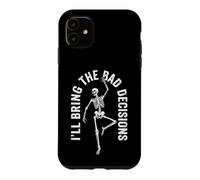 Carcasa para iPhone 11 I'Ll Bring The Bad Decisions - Esqueleto de Actitud Divertido