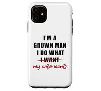 Carcasa para iPhone 11 I'm a Grown Man I Do What... My Wife Wants - Husband Humor