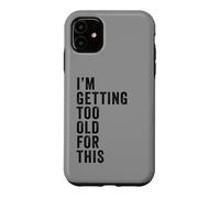 Carcasa para iPhone 11 I'm Getting Too Old For This - Funny Retirement & Dad Humor