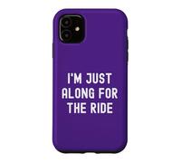 Carcasa para iPhone 11 I'm Just Along For The Ride Chistes Divertidos Refranes sarcásticos